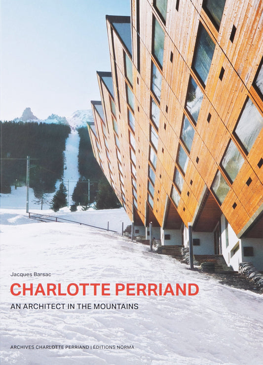 Charlotte Perriand: An Architect in the Mountains.