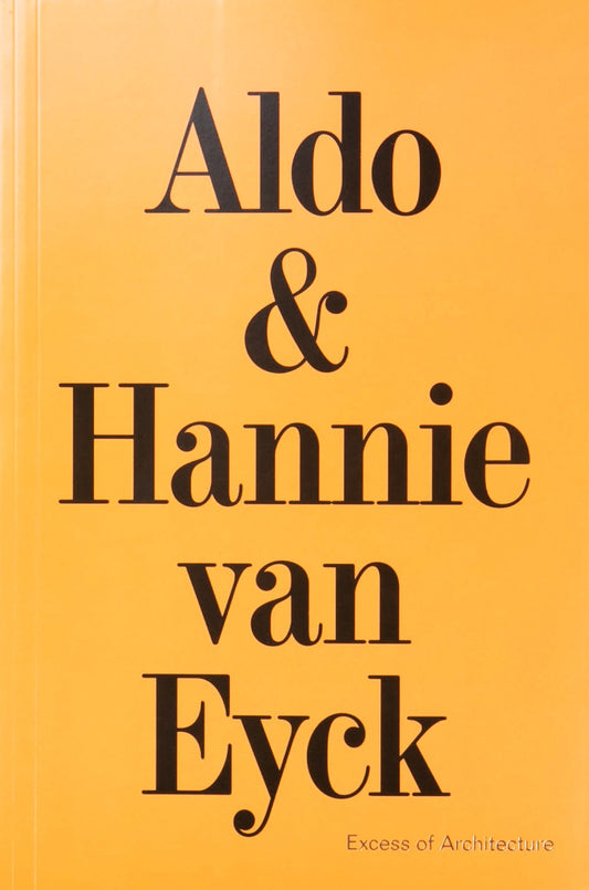 Aldo & Hannie van Eyck: Excess of Architecture: Everything Without Content 231