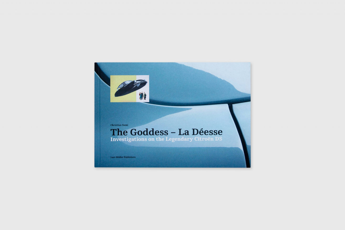 The Goddess – La Déesse: Investigations on the Legendary Citroën DS