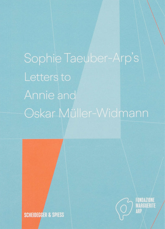 Sophie Taeuber-Arp's Letters to Annie and Oskar Müller-Widmann