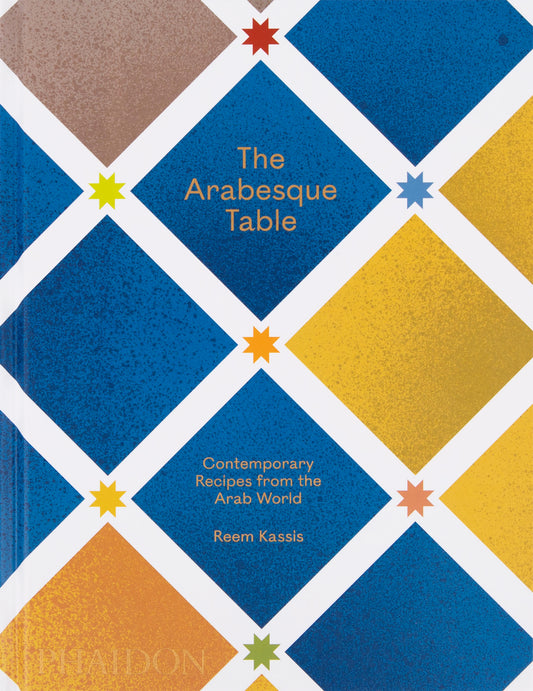 The Arabesque Table, Contemporary Recipes from the Arab World
