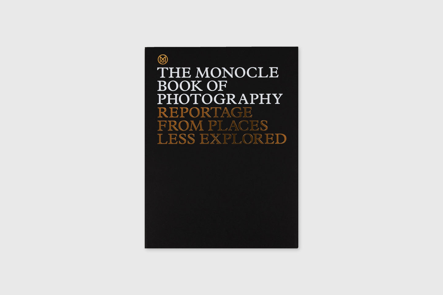 The Monocle Book of Photography: Reportage from Places Less Explored