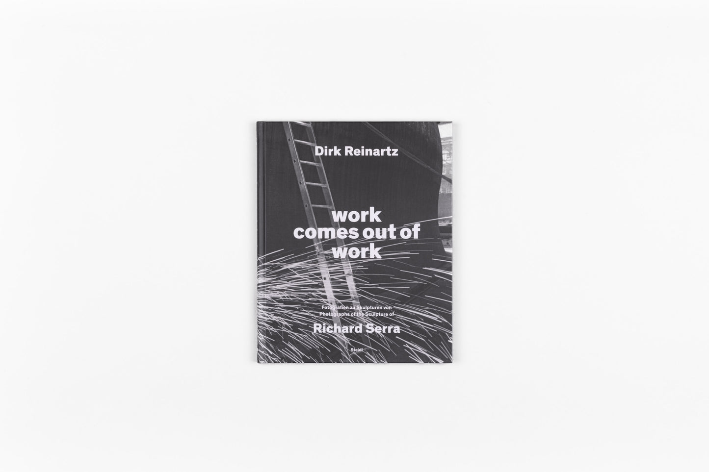 Work Comes Out of Work, Sculptures by Richard Serra