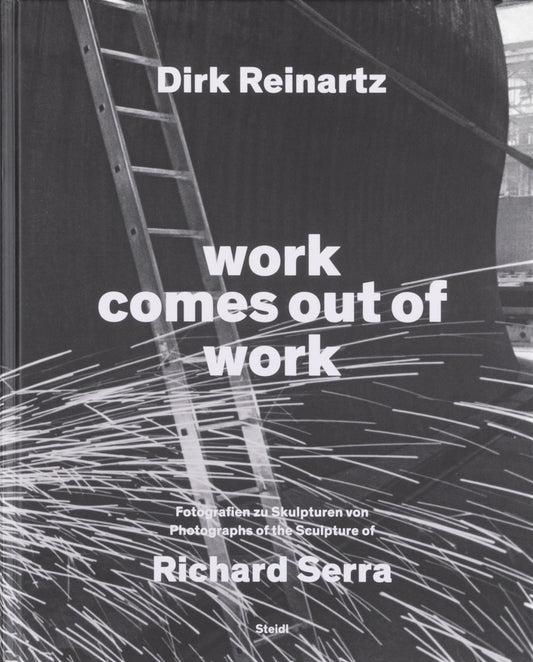 Work Comes Out of Work, Sculptures by Richard Serra