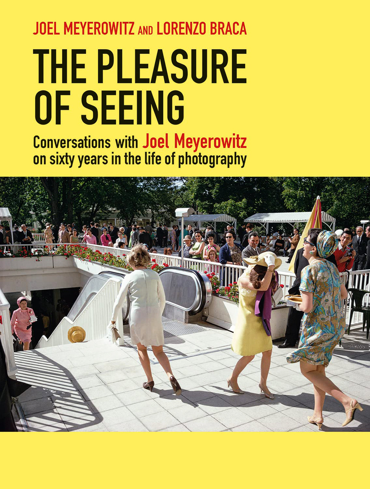 The Pleasure of Seeing Conversations on Joel Meyerowitzs sixty years in the life of photography