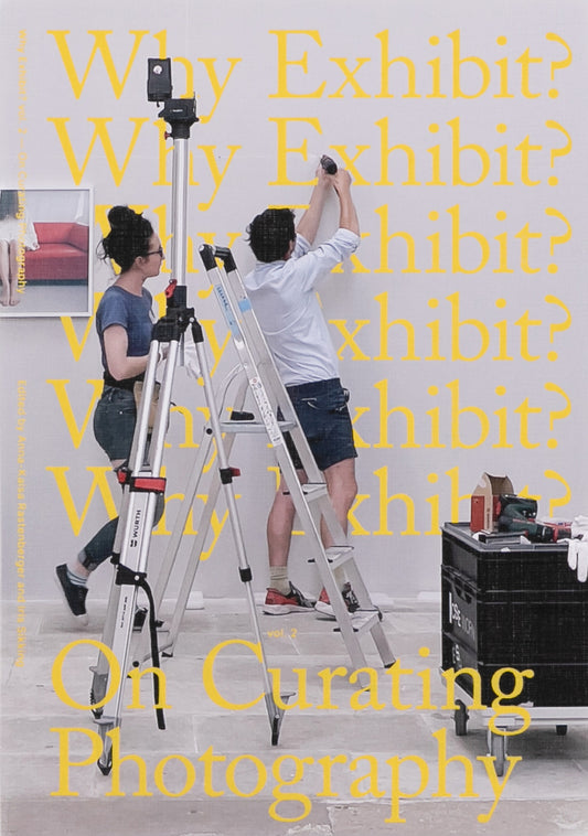 Why exhibit? vol. 2 On Curating Photography