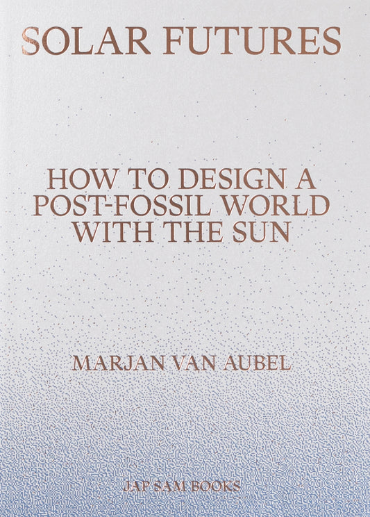 Solar Futures: How to Design a Post-Fossil World with the Sun