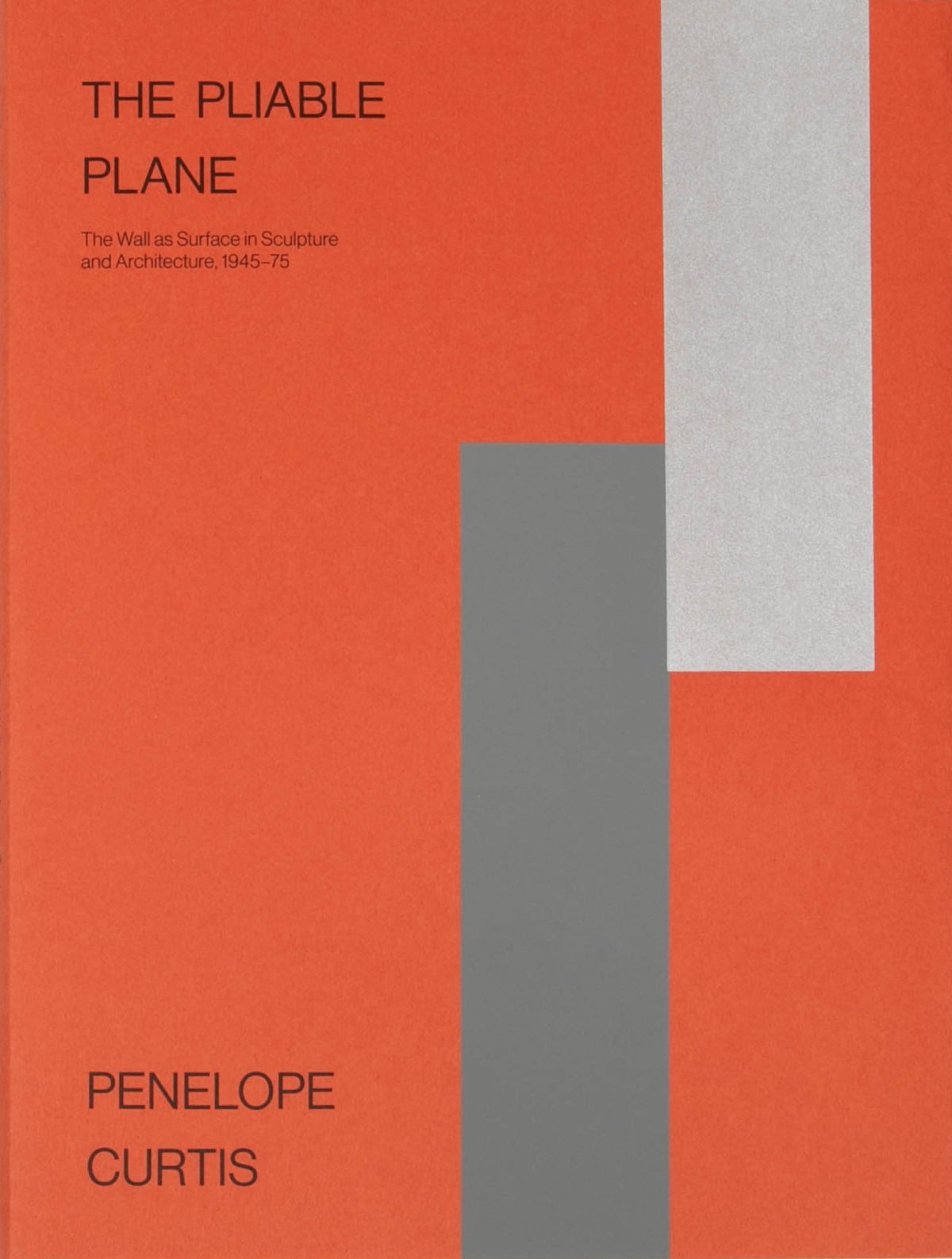 The Pliable Plane: The Wall as Surface in Sculpture and Architecture, 1945–75