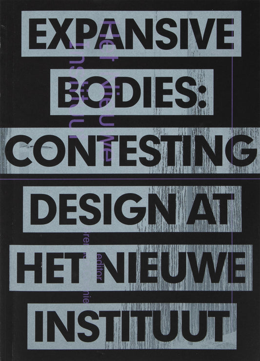 Expansive Bodies: Contesting Design At The Nieuwe Instituut
