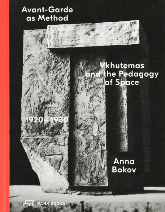 Avant-Garde as Method: Vkhutemas and the Pedagogy of Space