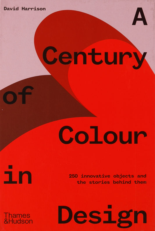 A Century of Colour in Design: 250 innovative objects and the stories behind them