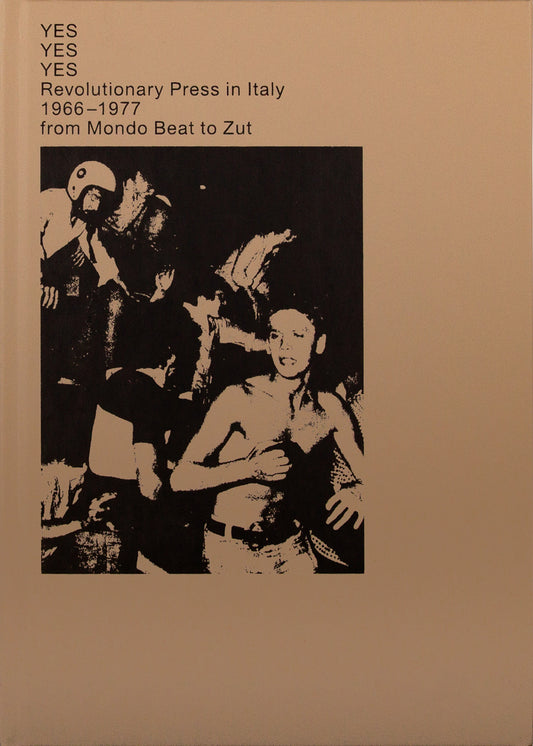 Yes Yes Yes Revolutionary Press In Italy 1966-1977 From Mondo Beat To Zut